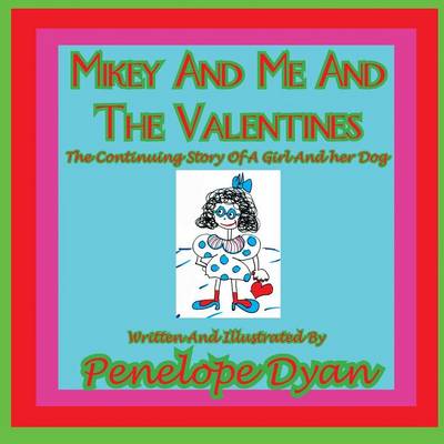 Book cover for Mikey And Me And The Valentines---The Continuing Story Of A Girl And Her Dog