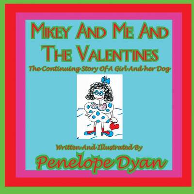 Cover of Mikey And Me And The Valentines---The Continuing Story Of A Girl And Her Dog