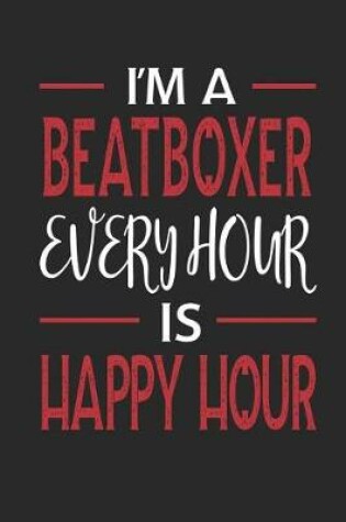 Cover of I'm a Beatboxer Every Hour Is Happy Hour