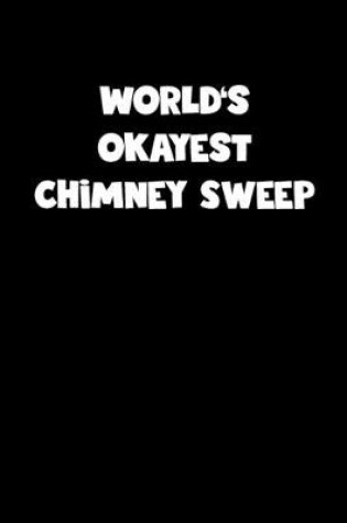 Cover of World's Okayest Chimney Sweep Notebook - Chimney Sweep Diary - Chimney Sweep Journal - Funny Gift for Chimney Sweep