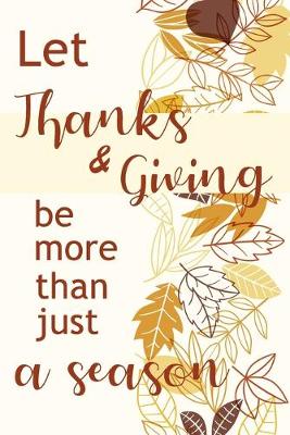 Book cover for Let Thanks and Giving Be More Than Just a Season Notebook