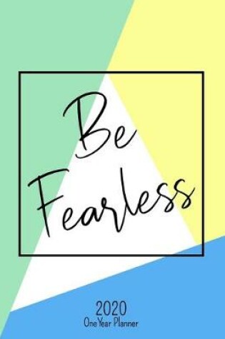 Cover of Be Fearless - 2020 One Year Planner