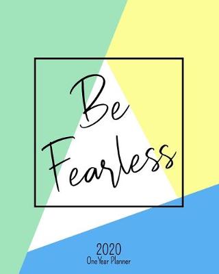 Cover of Be Fearless - 2020 One Year Planner