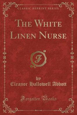 Book cover for The White Linen Nurse (Classic Reprint)