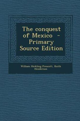 Cover of The Conquest of Mexico - Primary Source Edition