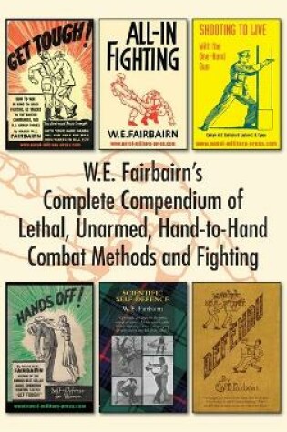 Cover of W.E. Fairbairn's Complete Compendium of Lethal, Unarmed, Hand-to-Hand Combat Methods and Fighting