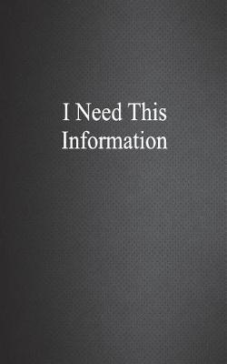 Book cover for I Need This Information