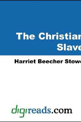 Cover of The Christian Slave (a Dramatization of Uncle Tom's Cabin)