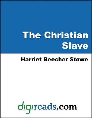 Book cover for The Christian Slave (a Dramatization of Uncle Tom's Cabin)