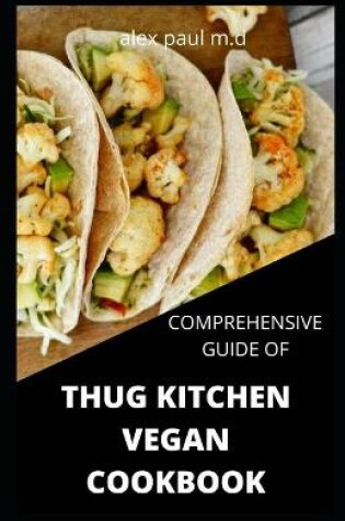 Cover of Comprehensive Guide of Thug Kitchen Vegan Cookbook