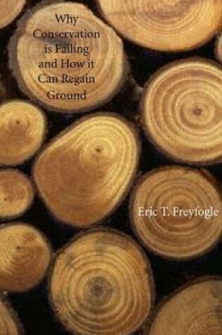 Cover of Why Conservation is Failing and How it Can Regain Ground