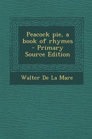 Cover of Peacock Pie, a Book of Rhymes - Primary Source Edition