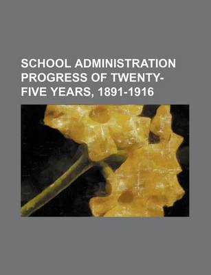 Book cover for School Administration Progress of Twenty-Five Years, 1891-1916