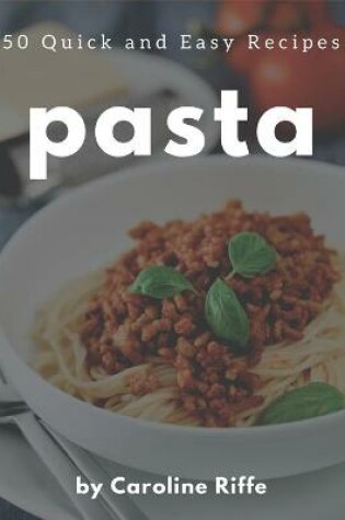Cover of 50 Quick and Easy Pasta Recipes