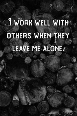 Book cover for I work well with others when they leave me alone.