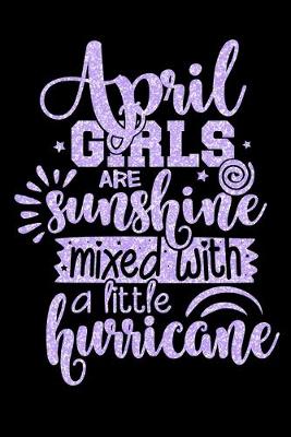 Book cover for April Girls Are Sunshine Mixed With A Little Hurricane