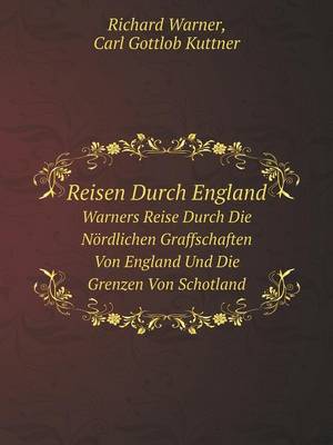 Book cover for Reisen Durch England Warners Reise Durch Die Nördlichen Graffschaften Von England Und Die Grenzen Von Schotland