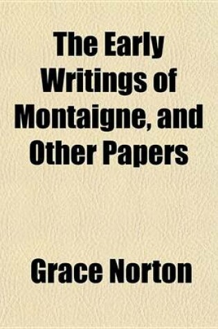 Cover of The Early Writings of Montaigne, and Other Papers