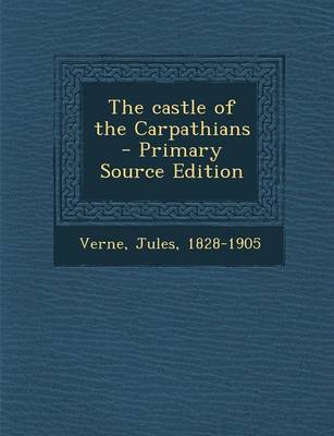 Book cover for The Castle of the Carpathians - Primary Source Edition