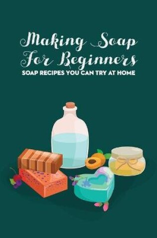 Cover of Making Soap For Beginners