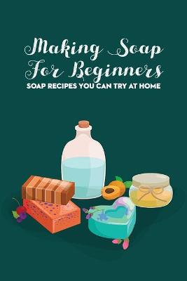 Book cover for Making Soap For Beginners