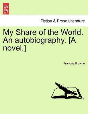 Book cover for My Share of the World. an Autobiography. [A Novel.]