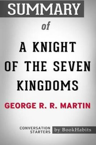 Cover of Summary of A Knight of the Seven Kingdoms by George R. R. Martin