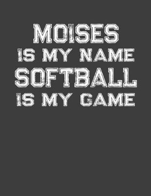 Book cover for Moises Is My Name Softball Is My Game