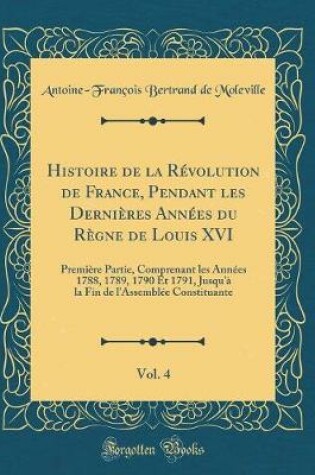 Cover of Histoire de la Revolution de France, Pendant Les Dernieres Annees Du Regne de Louis XVI, Vol. 4