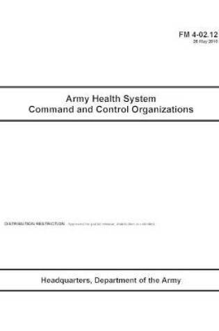 Cover of FM 4-02.12 Army Health System Command and Control Organizations