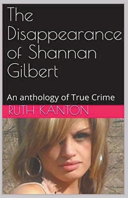 Book cover for The Disappearance of Shannan Gilbert An Anthology of True Crime