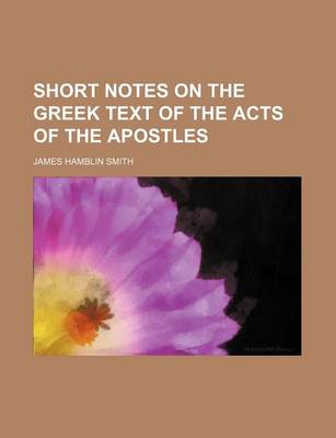 Book cover for Short Notes on the Greek Text of the Acts of the Apostles