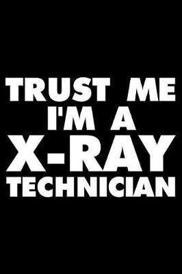 Book cover for Trust Me I'm a X-Ray Technician