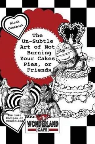 Cover of The Un-Subtle Art of Not Burning Your Cakes, Pies, Or Friends