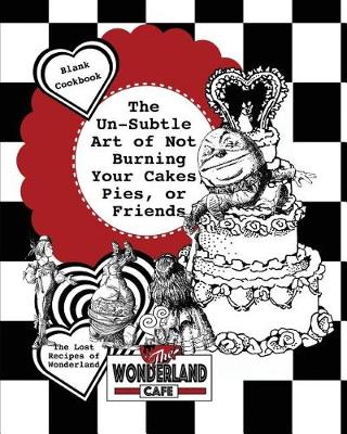 Cover of The Un-Subtle Art of Not Burning Your Cakes, Pies, Or Friends