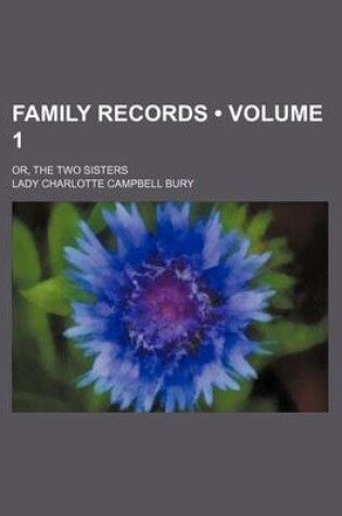 Cover of Family Records (Volume 1); Or, the Two Sisters