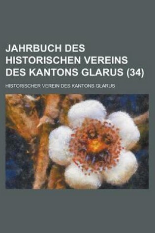 Cover of Jahrbuch Des Historischen Vereins Des Kantons Glarus (34 )