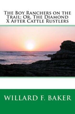 Cover of The Boy Ranchers on the Trail; Or, the Diamond X After Cattle Rustlers
