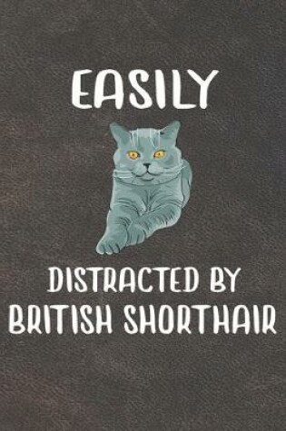 Cover of Easily Distracted By British Shorthair Notebook Journal