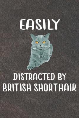 Book cover for Easily Distracted By British Shorthair Notebook Journal