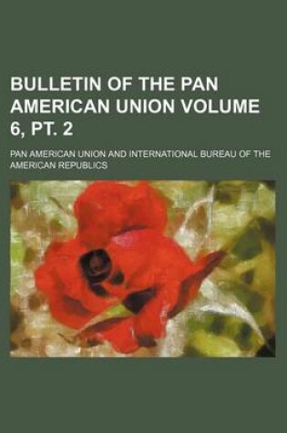 Cover of Bulletin of the Pan American Union Volume 6, PT. 2