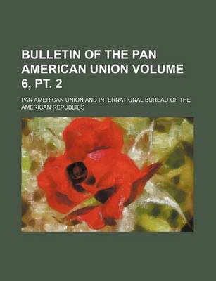 Book cover for Bulletin of the Pan American Union Volume 6, PT. 2