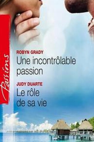 Cover of Une Incontrolable Passion - Le Role de Sa Vie