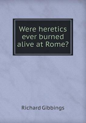 Book cover for Were heretics ever burned alive at Rome?