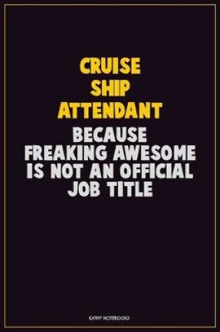 Cover of Cruise Ship Attendant, Because Freaking Awesome Is Not An Official Job Title