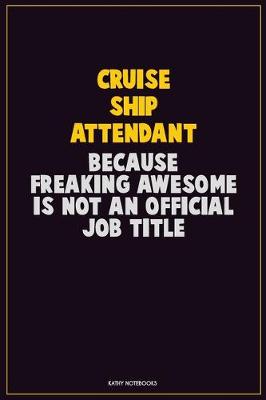 Book cover for Cruise Ship Attendant, Because Freaking Awesome Is Not An Official Job Title