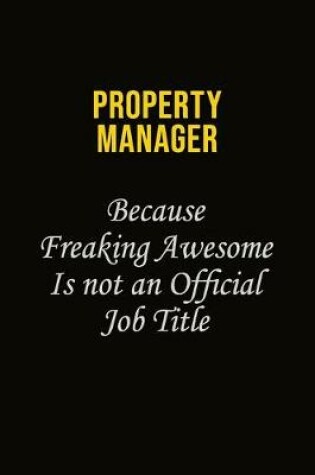 Cover of Property Manager Because Freaking Awesome Is Not An Official Job Title