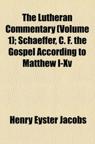 Cover of The Lutheran Commentary (Volume 1); Schaeffer, C. F. the Gospel According to Matthew I-XV