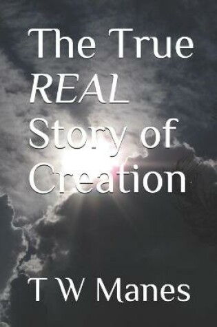 Cover of The True REAL Story of Creation