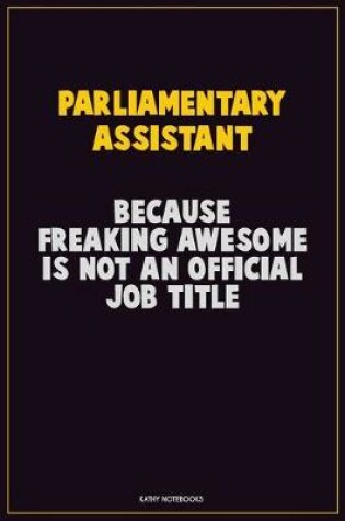 Cover of Parliamentary Assistant, Because Freaking Awesome Is Not An Official Job Title